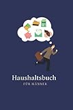 Haushaltsbuch für Männer: Haushaltsbuch zum eintragen/Blanko/Hardcover/Finanzen im Griff/Gehalt, Ausgaben, Kredite, Versicherungen,Ersparnisse und ... Blick in einem Finanzplanner für 12 Monate.