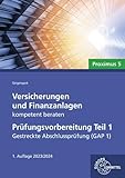 Versicherungen und Finanzanlagen kompetent beraten - Prüfungsvorbereitung Teil 1: Gestreckte Abschlussprüfung (GAP 1)